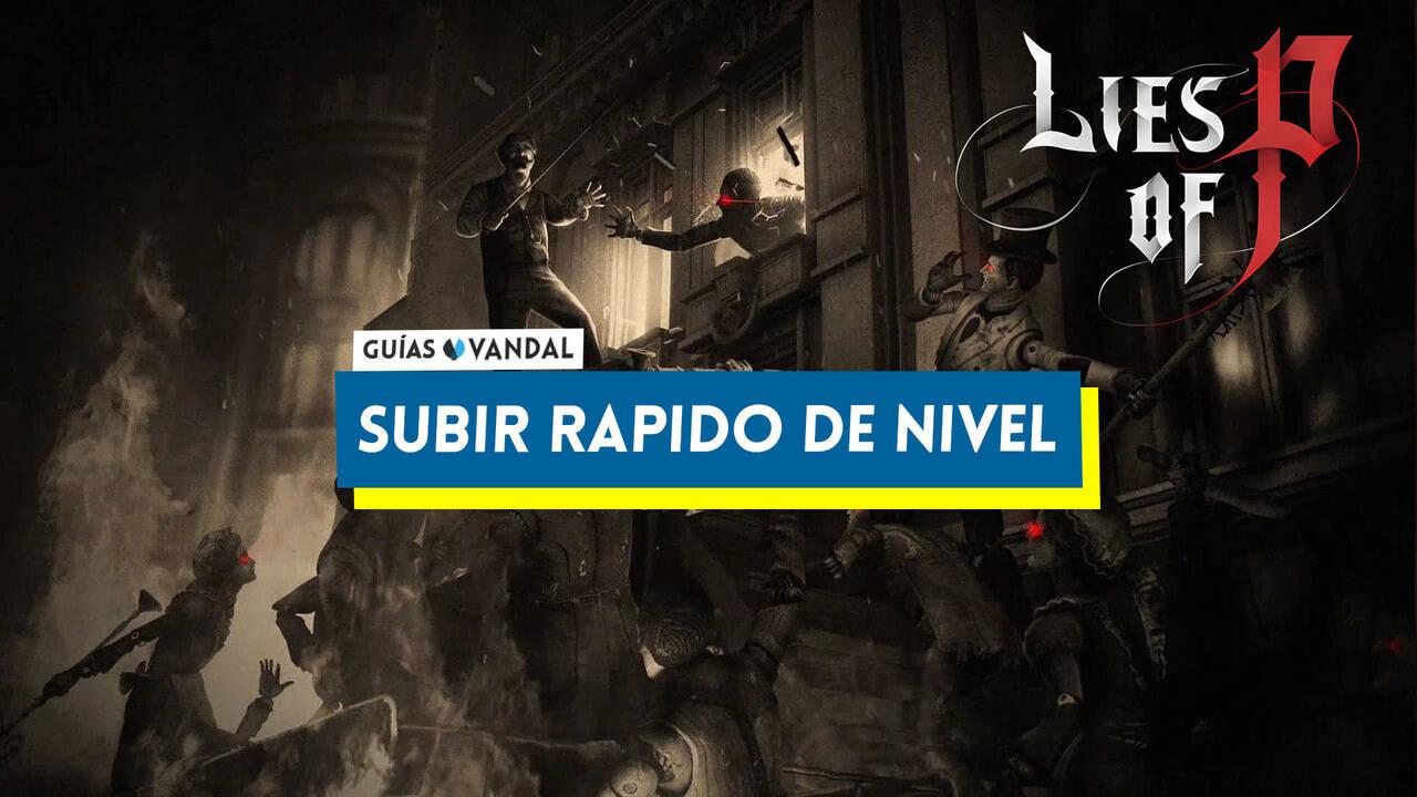 Cómo subir de nivel rápidamente en Lies of P