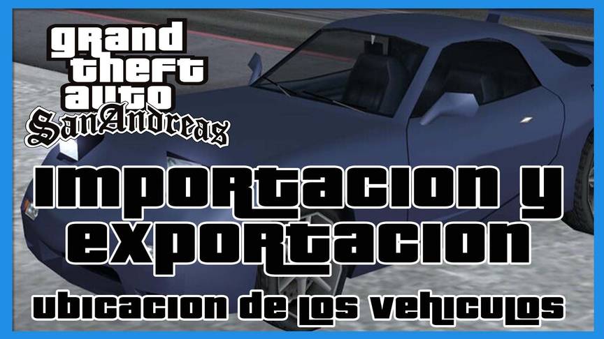 Gta San Andreas Ubicaci N De Los Veh Culos De Importaci N Y Exportaci N