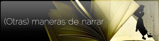 (Otras) maneras de narrar
