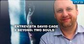 Entrevista David Cage y Beyond: Two Souls