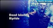 Sesi�n de juego Dead Island: Riptide