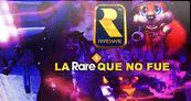 Especial La Rare que no fue