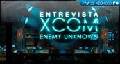 Entrevista Entrevista XCOM: Enemy Unknown