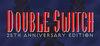 Double Switch - 25th Anniversary Edition para Ordenador