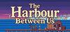 The Harbour Between Us para PC
