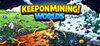 Keep on Mining! - Worlds para Ordenador