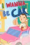 I Wanna Be Car para Xbox One