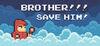 BROTHER!!! Save him! para Ordenador