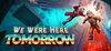 We Were Here Tomorrow para Ordenador