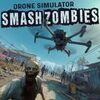 Drone Simulator: SMASH ZOMBIES para PlayStation 4