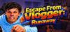 Escape from Vlogger: Runaway para Ordenador
