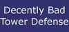 Decently Bad Tower Defense para Ordenador