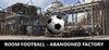 ROOM FOOTBALL - Abandoned Factory para Ordenador