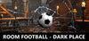 ROOM FOOTBALL - Dark Place para Ordenador