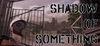 Shadow of Something para Ordenador