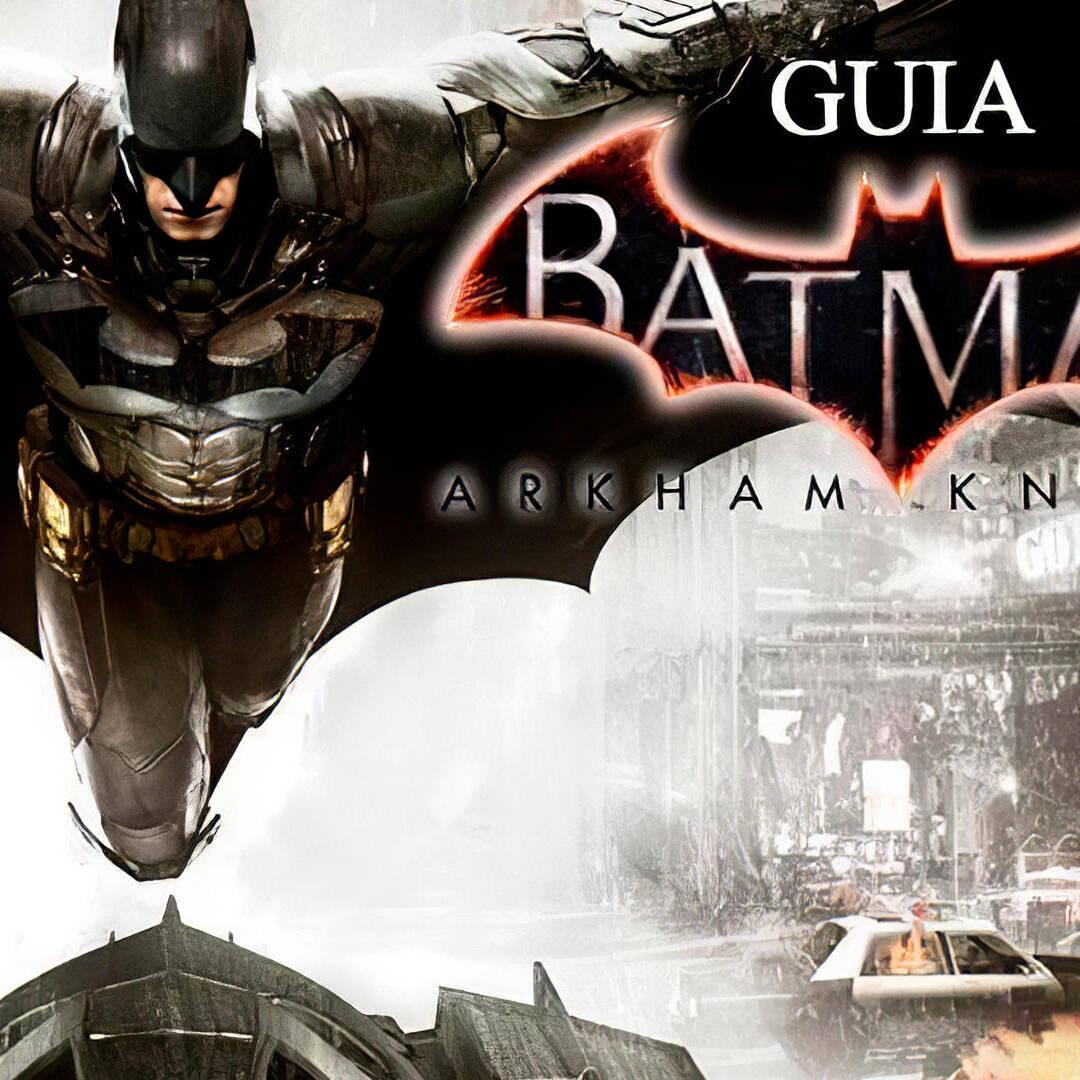 Traficante Batman: Arkham Knight - Guía