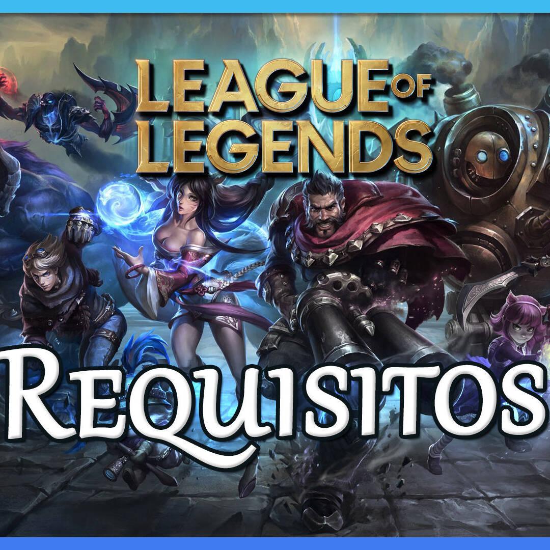 REQUISITOS LEAGUE OF LEGENDS