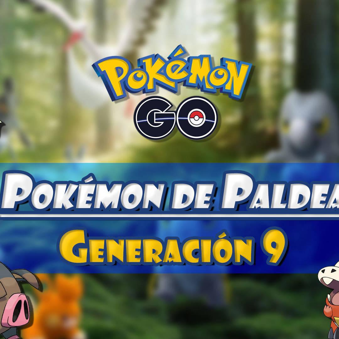 Pokémon GO - 9ª Generación: TODOS los Pokémon de Paldea y cómo conseguirlos