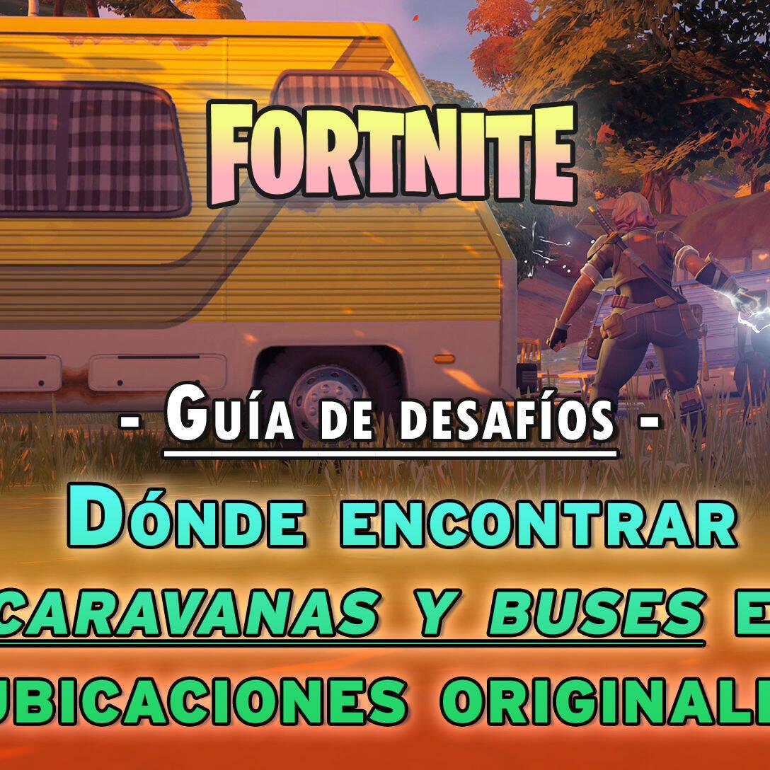 Fortnite d nde encontrar autobuses y caravanas en ubicaciones