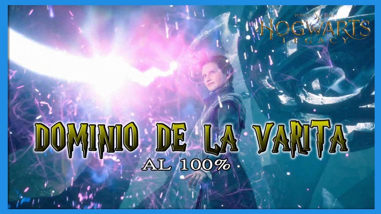 Dominio de la varita al 100% en Hogwarts Legacy