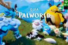 Guía completa Palworld: Trucos, secretos y consejos