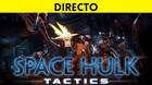 Jugamos en directo a Space Hulk: Tactics a partir de las 19:00