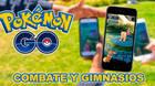 Todos los consejos sobre el Combate y los Gimnasios en Pokémon Go