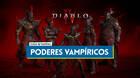 Diablo 4: Mejores poderes vampíricos de la Temporada 2 y cómo conseguirlos