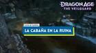 La caba�a en la ruina al 100% en Dragon Age: The Veilguard