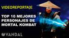 Vandal TV: Top 10 Mejores personajes de Mortal Kombat