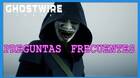 Ghostwire: Tokyo - Preguntas frecuentes