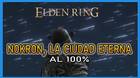 Elden Ring: Nokron, la Ciudad Eterna al 100% y mapa