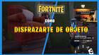 Fortnite: cómo disfrazarte de objeto - Dónde y cómo hacerlo