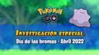 D�a de las bromas abril 2022 en Pok�mon GO: Tareas, fases y recompensas