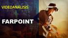 Vandal TV: Videoanálisis Farpoint para PS VR