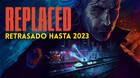 Replaced se retrasa y no llegará hasta 2023