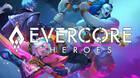 EVERCORE Heroes: Fecha de lanzamiento de la beta cerrada y tráiler con gameplay