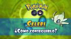 Cómo capturar a Celebi en Pokémon GO: Pasos a seguir