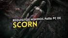 Requisitos mínimos de Scorn para PC