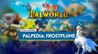 Frostplume en Palworld: Localización, cómo conseguirlo, habilidades, objetos y detalles