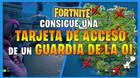 Fortnite: c�mo conseguir una tarjeta de acceso de un guardia de la OI