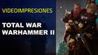 Impresiones en vídeo de Total War: Warhammer II