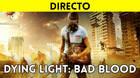 Jugamos en directo a Dying Light: Bad Blood a partir de las 19:00