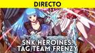 Jugamos en directo a SNK HEROINES Tag Team Frenzy a partir de las 17:00