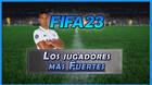 FIFA 23: Los 10 jugadores ms fuertes - Medias y valoracin