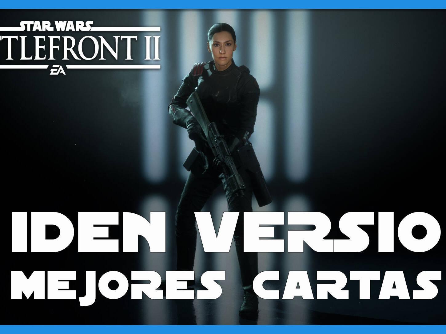 Iden Versio en Star Wars Battlefront 2: mejores cartas y consejos