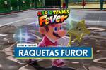 Todas las raquetas furor en Mario Tennis Fever, efectos y c�mo desbloquearlas