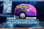 Investigación magistral Una captura espectacular en Pokémon GO: Tareas, fases y recompensas