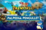 Pengullet en Palworld: Localización, cómo conseguirlo, habilidades, objetos y detalles