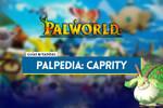Caprity en Palworld: Localización, cómo conseguirlo, habilidades, objetos y detalles